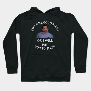 You will go to sleep or I will put you to sleep Hoodie